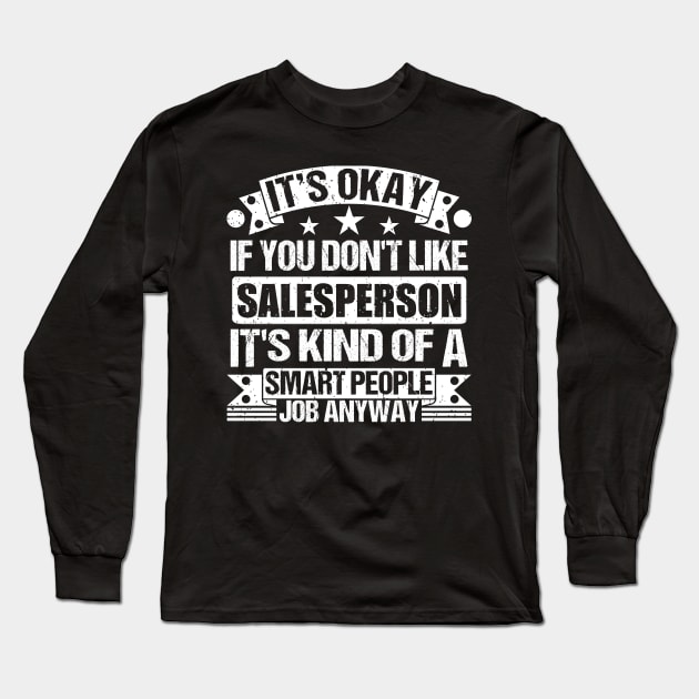 Salesperson lover It's Okay If You Don't Like Salesperson It's Kind Of A Smart People job Anyway Long Sleeve T-Shirt by Benzii-shop 